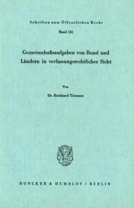 Gemeinschaftsaufgaben von Bund und Ländern in verfassungsrechtlicher Sicht.: Dissertationsschrift (Schriften Zum Offentlichen Recht, 131)