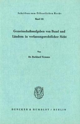 Gemeinschaftsaufgaben von Bund und Ländern in verfassungsrechtlicher Sicht.: Dissertationsschrift (Schriften Zum Offentlichen Recht, 131)