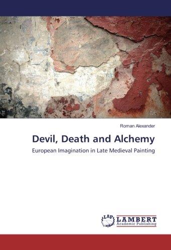 Devil, Death and Alchemy: European Imagination in Late Medieval Painting