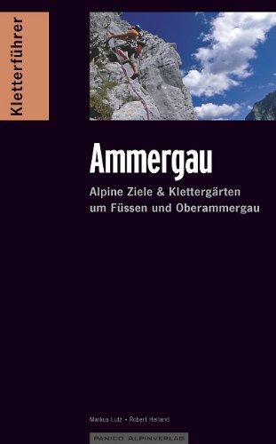 Kletterführer alpin Ammergau: Alpine Ziele & Klettergärten um Füssen und Oberammergau