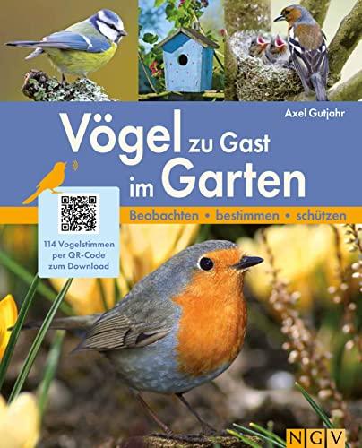 Vögel zu Gast im Garten: Beobachten, bestimmen, schützen. 114 Vogelstimmen per QR-Code zum Download