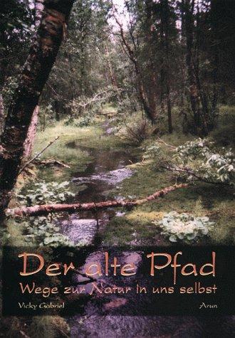 Der alte Pfad. Wege zur Natur in uns selbst