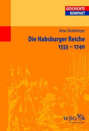 Die Habsburger Reiche: 1555 - 1740