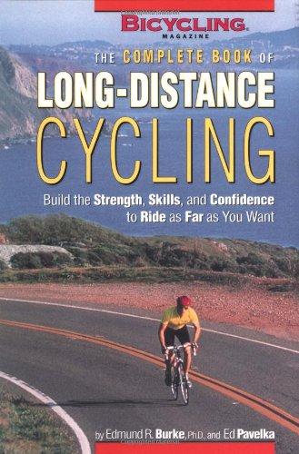 The Complete Book of Long-Distance Cycling: Build the Strength, Skills, and Confidence to Ride as Far as You Want