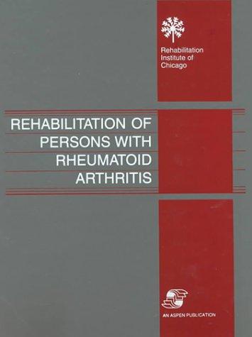 Rehabilitation of Persons With Rheumatoid Arthritis (Rehabilitation Institute of Chicago Publication Series)