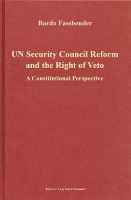 U. N. Security Council Reform and the Right of Veto:A Constitutional Perspective (Legal Aspects of International Organization, 32)