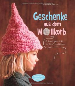 Geschenke aus dem Wollkorb: schnell gestrickt für Groß und Klein