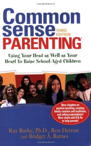 Common Sense Parenting: Using Your Head as Well as Your Heart to Raise School-Aged Children