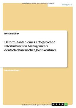 Determinanten eines erfolgreichen interkulturellen Managements deutsch-chinesischer Joint-Ventures