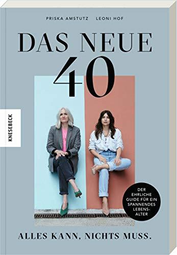 Das neue 40 - Alles kann, nichts muss: Der ehrliche Guide für ein spannendes Lebensalter