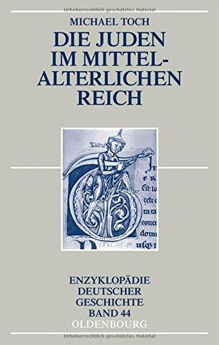 Die Juden im mittelalterlichen Reich (Enzyklopädie deutscher Geschichte, Band 44)