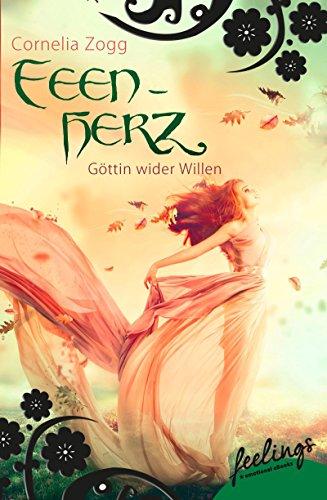 Feenherz: Göttin wider Willen: Romantic Fantasy Roman