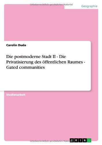 Die postmoderne Stadt II - Die Privatisierung des öffentlichen Raumes  -  Gated communities