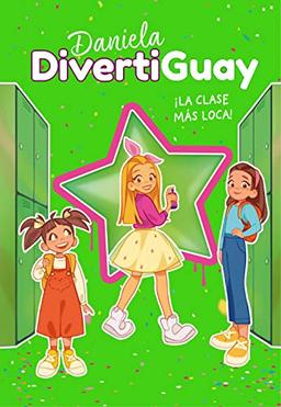 Daniela Divertiguay 4. ¡La clase más loca! (Daniela DivertiGuay 4) (Lo más visto, Band 4)