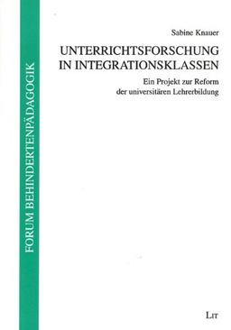 Unterrichtsforschung in Integrationsklassen: Ein Projekt zur Reform der universitäten Lehrerbildung