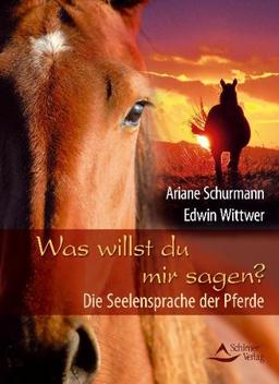 Was willst du mir sagen? - Die Seelensprache der Pferde