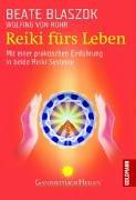 Reiki fürs Leben: Mit einer praktischen Einführung in beide Reiki-Systeme