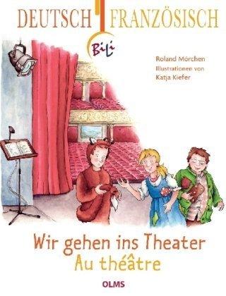 Wir gehen ins Theater - Au théâtre: Deutsch-französische Ausgabe