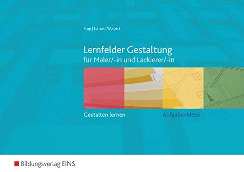 Lernfelder Gestaltung: gestalten lernen für Maler/-innen und Lackierer/-innen: Aufgabenblock