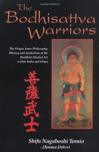 The Bodhisattva Warriors: The Origin, Inner Philosophy, History, and Symbolism of the Buddhist Martial Art Within India and Ch: The Origin, Inner ... Buddhist Martial Art Within India and China