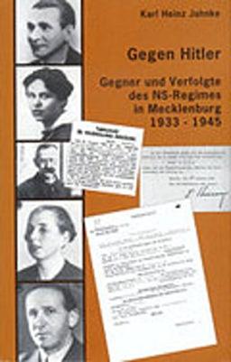 Gegen Hitler: Gegner und Verfolgte des NS-Regimes in Mecklenburg 1933-1945