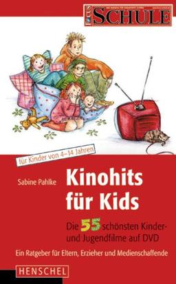 Kinohits für Kids: Die 55 schönsten Kinder- und Jugendfilme auf DVD,.ein Ratgeber für Eltern, Erzieher und Medienschaffende