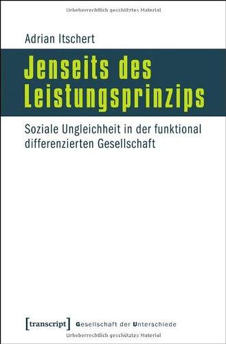 Jenseits des Leistungsprinzips: Soziale Ungleichheit in der funktional differenzierten Gesellschaft