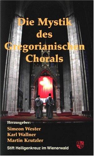 Die Mystik des Gregorianischen Chorals: Beiträge des Studientags 2005 an der Phil.-Theol. Hochschule Heiligenkreuz