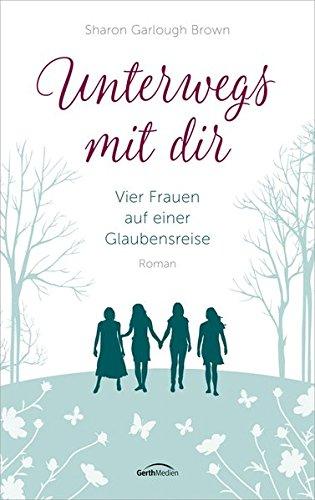 Unterwegs mit dir: Vier Frauen auf einer Glaubensreise. Roman.