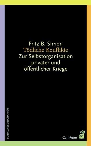 Tödliche Konflikte: Zur Selbstorganisation privater und öffentlicher Kriege