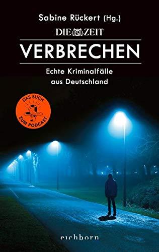 ZEIT Verbrechen: Echte Kriminalfälle aus Deutschland: Echte Kriminalflle aus Deutschland