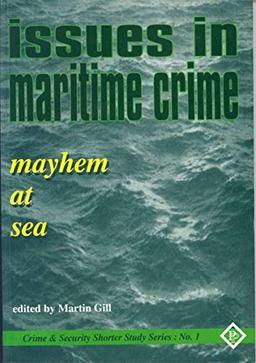 Issues in Maritime Crime: Mayhem at Sea (Crime & Security Shorter Study)