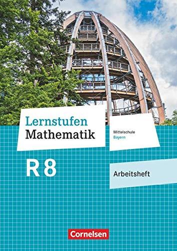 Lernstufen Mathematik - Mittelschule Bayern 2017 - 8. Jahrgangsstufe: Arbeitsheft mit eingelegten Lösungen - Für R-Klassen