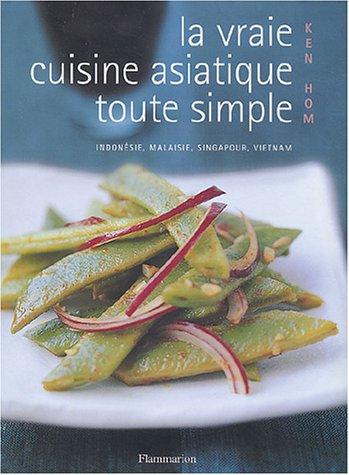 La vraie cuisine asiatique toute simple : les meilleures recettes d'Asie expliquées pas à pas