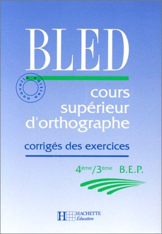 Cours supérieur d'orthographe, 4e-3e, BEP : corrigé des exercices