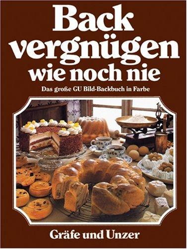 Backvergnügen wie noch nie: Das große GU Bild-Backbuch in Farbe (GU Sonderleistung Kochen)