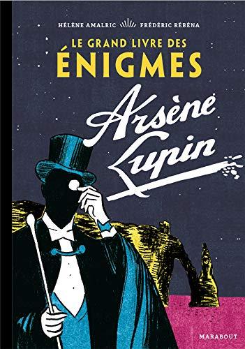 Le grand livre des énigmes Arsène Lupin : 200 énigmes et casse-tête à résoudre à la manière du gentleman cambrioleur !