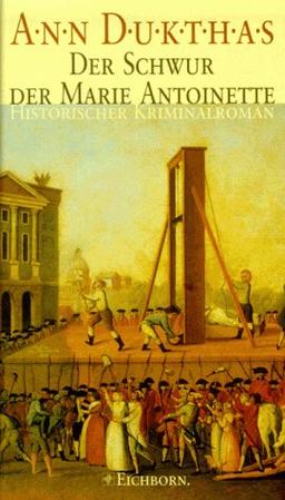 Der Schwur der Marie Antoinette. Historischer Kriminalroman