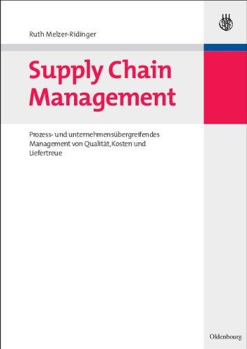 Supply Chain Management: Prozess- und unternehmensübergreifendes Management von Qualität, Kosten und Liefertreue