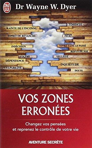 Vos zones erronées : techniques audacieuses mais simples pour prendre en main les schémas malsains de votre comportement