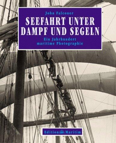 Seefahrt unter Dampf und Segeln. Ein Jahrhundert maritime Photographie