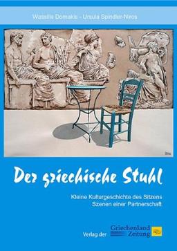 Der griechische Stuhl: Kleine Kulturgeschichte des Sitzens - Szenen einer Partnerschaft