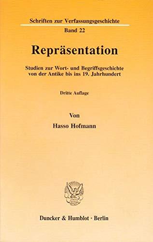 Repräsentation.: Studien zur Wort- und Begriffsgeschichte von der Antike bis ins 19. Jahrhundert. (Schriften zur Verfassungsgeschichte)