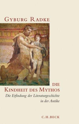 Die Kindheit des Mythos: Die Erfindung der Literaturgeschichte in der Antike