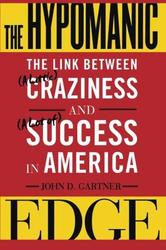 The Hypomanic Edge: The Link Between (A Little) Craziness and (A Lot of) Success in America