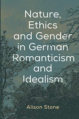 Nature, Ethics and Gender in German Romanticism and Idealism