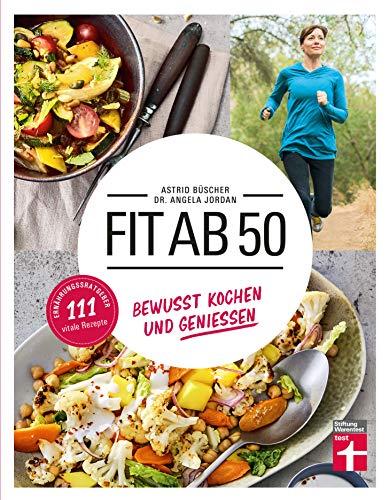 Fit ab 50: Kochbuch & Gesundheitsratgeber zugleich - 111 vitale und unkomplizierte Rezepte - Für den Lebensalltag ab 50 Jahren | Von Stiftung Warentest: Gesund kochen und genießen | 111 vitale Rezepte