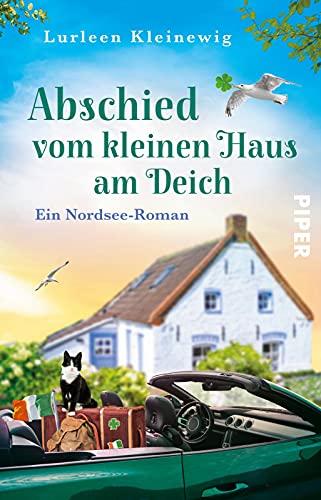 Abschied vom kleinen Haus am Deich: Nordsee-Roman. Eine romantische Liebesgeschichte in Ostfriesland