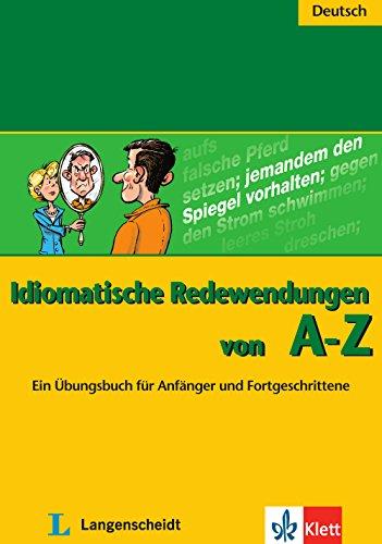 Idiomatische Redewendungen von A - Z: Ein Übungsbuch für Anfänger und Fortgeschrittene. Buch