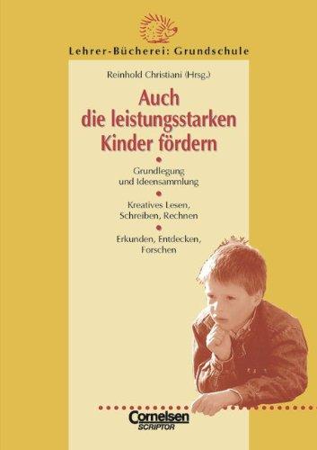 Lehrerbücherei Grundschule: Auch die leistungsstarken Kinder fördern: Grundlegung und Ideensammlung - Kreatives Lesen, Schreiben, Rechnen - Erkunden, Entdecken, Forschen